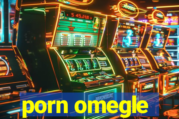 porn omegle